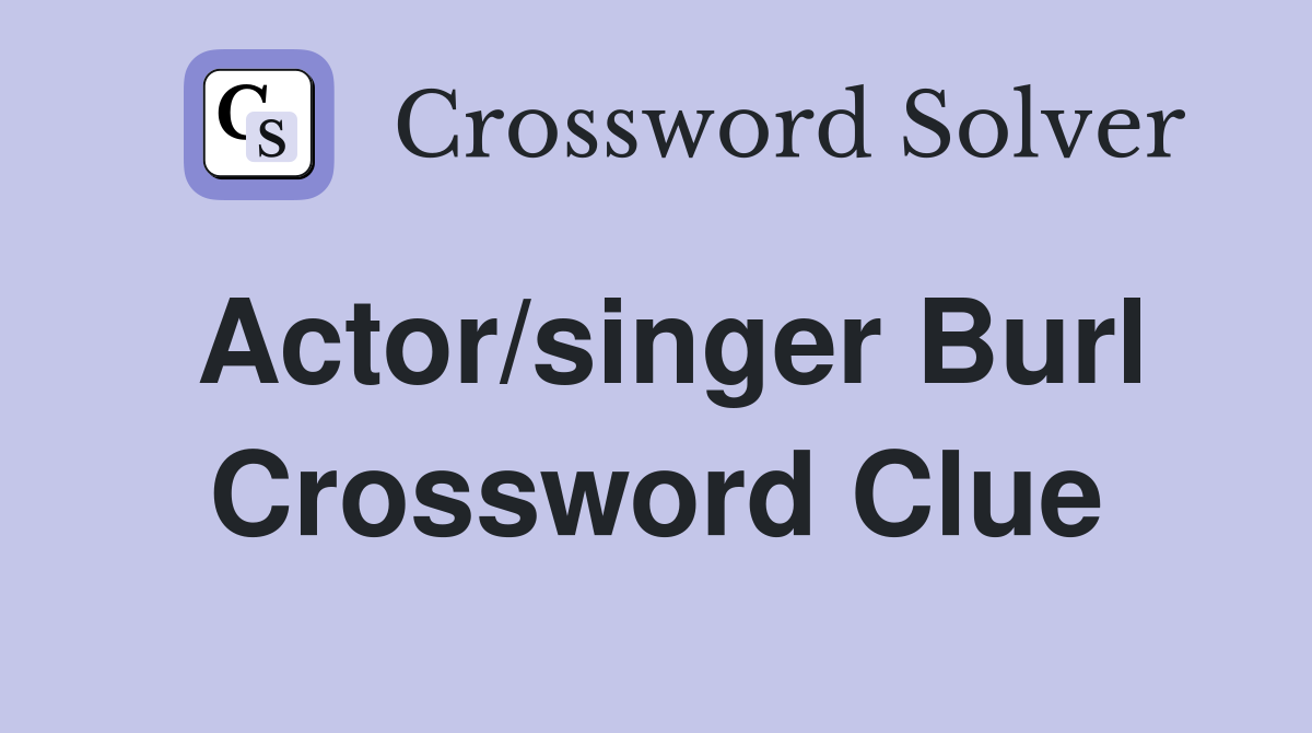 Actor/singer Burl Crossword Clue
