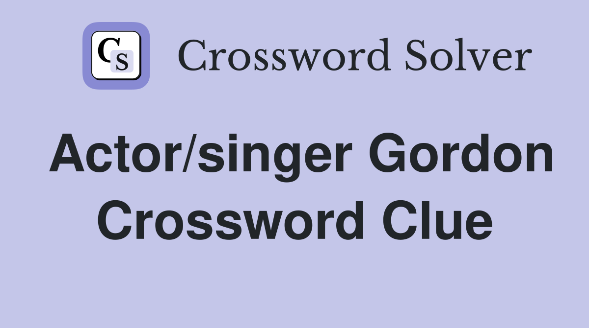 Actor/singer Gordon Crossword Clue