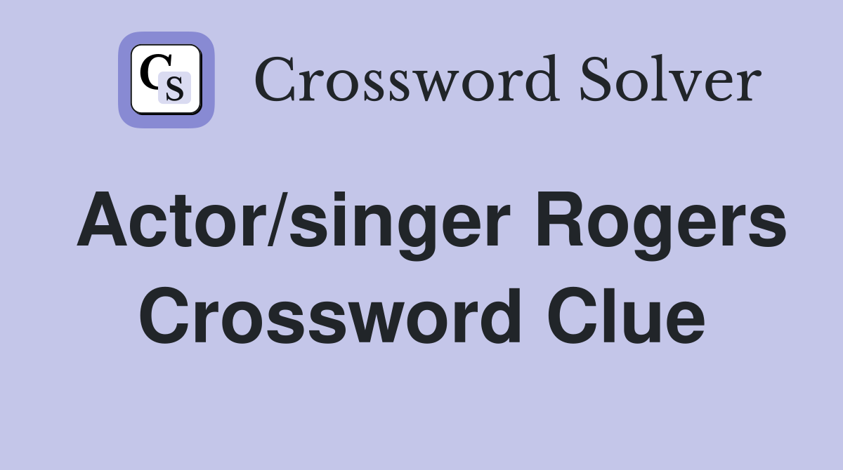 Actor/singer Rogers Crossword Clue