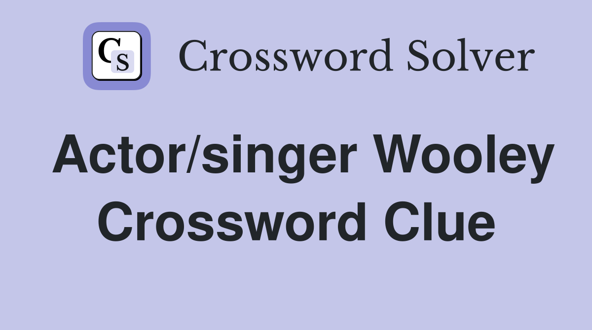 Actor/singer Wooley Crossword Clue