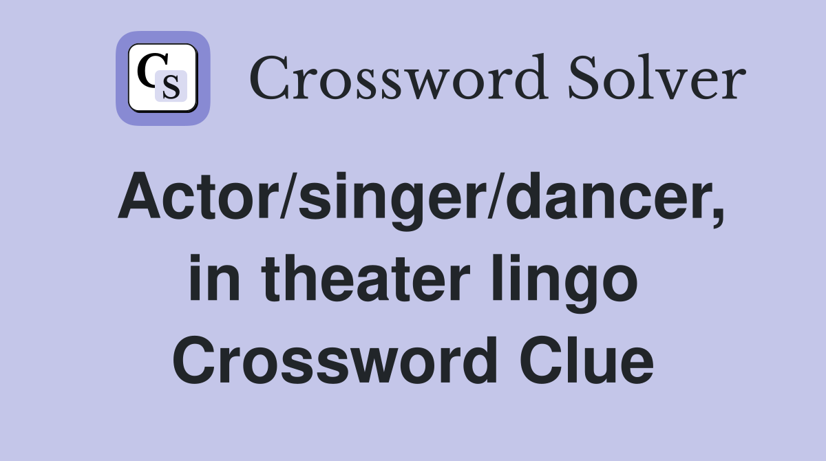 Actor/singer/dancer, in theater lingo Crossword Clue