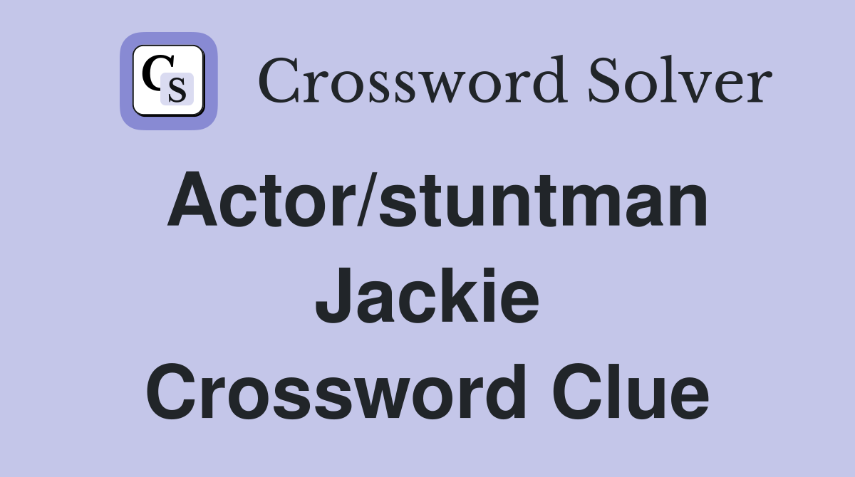 Actor/stuntman Jackie Crossword Clue