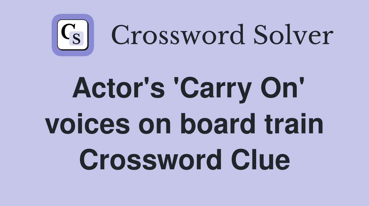 Actor's 'Carry On' voices on board train Crossword Clue