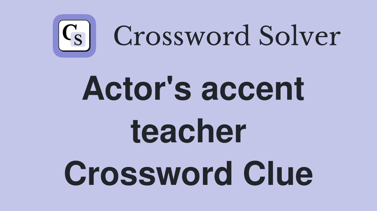 Actor's accent teacher Crossword Clue