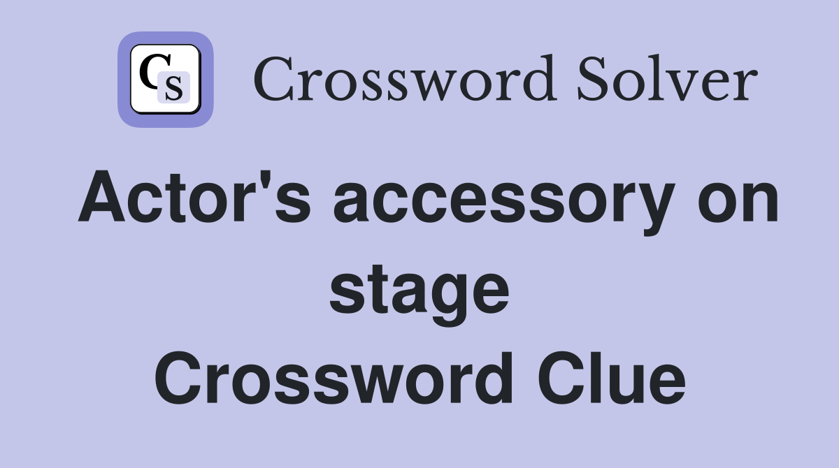 Actor's accessory on stage Crossword Clue