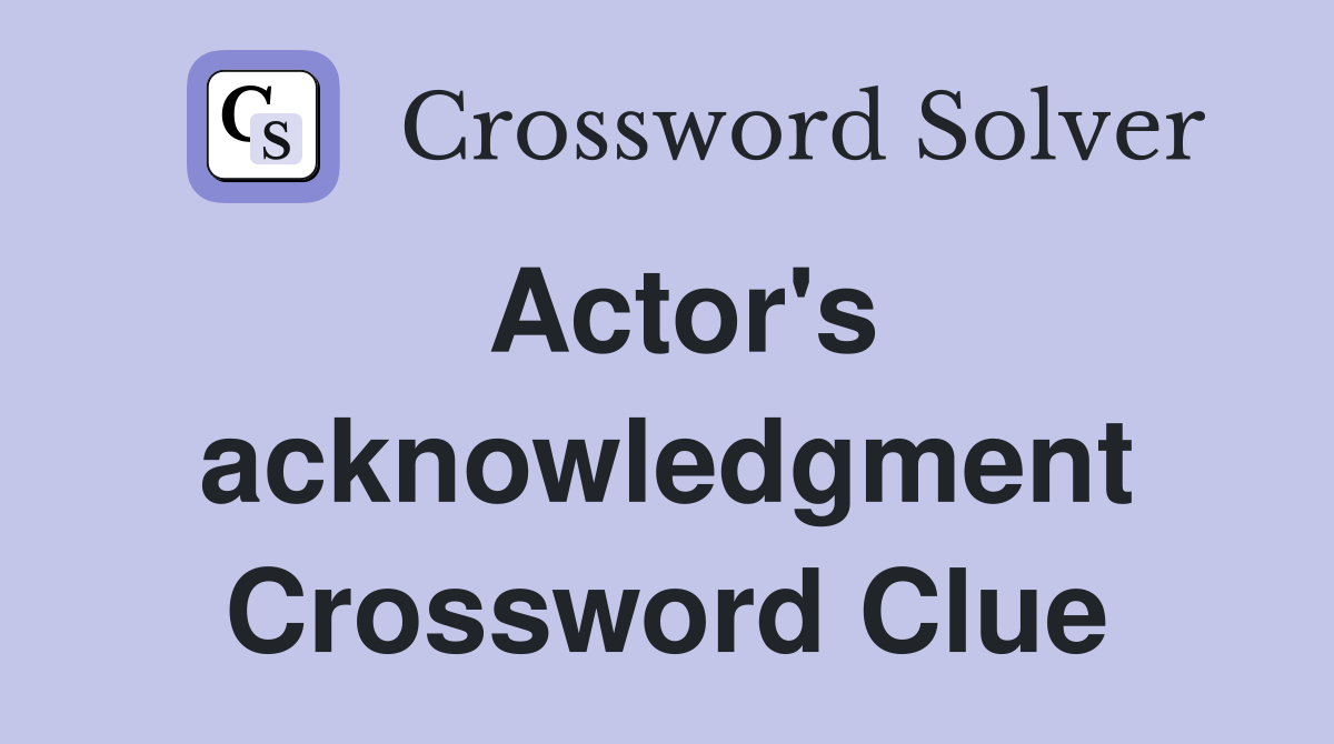 Actor's acknowledgment Crossword Clue