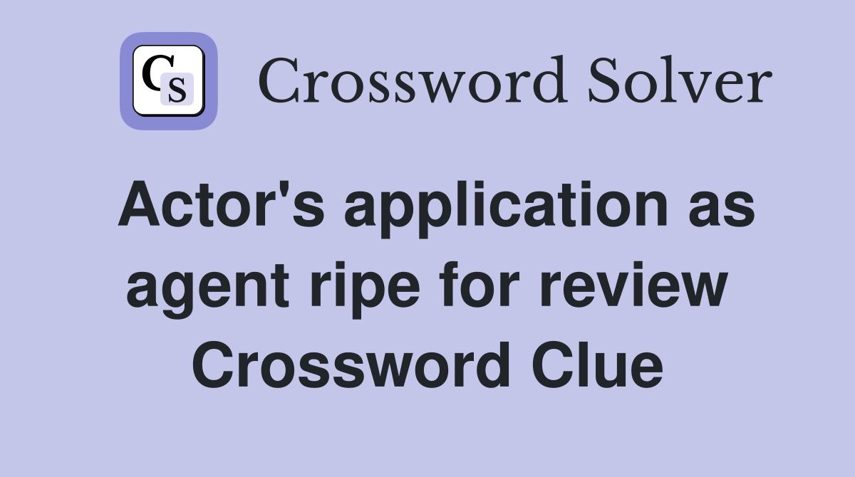 Actor's application as agent ripe for review Crossword Clue