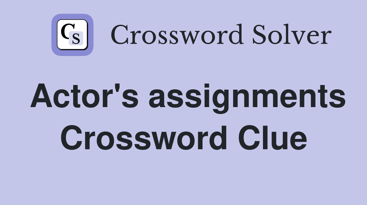 Actor's assignments Crossword Clue