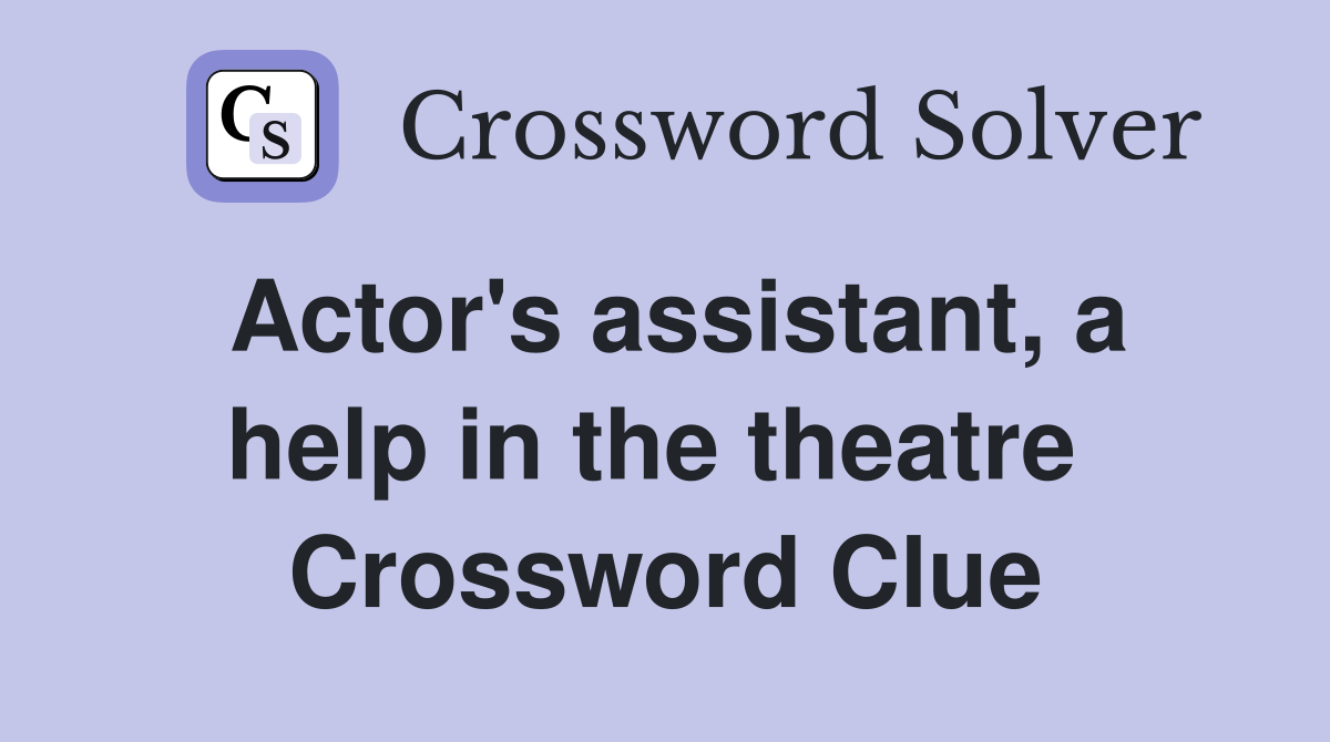 Actor's assistant, a help in the theatre  Crossword Clue