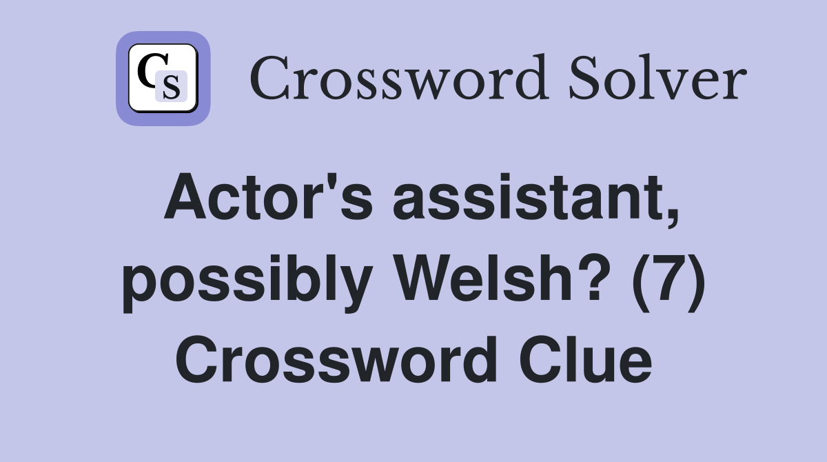 Actor's assistant, possibly Welsh? (7) Crossword Clue