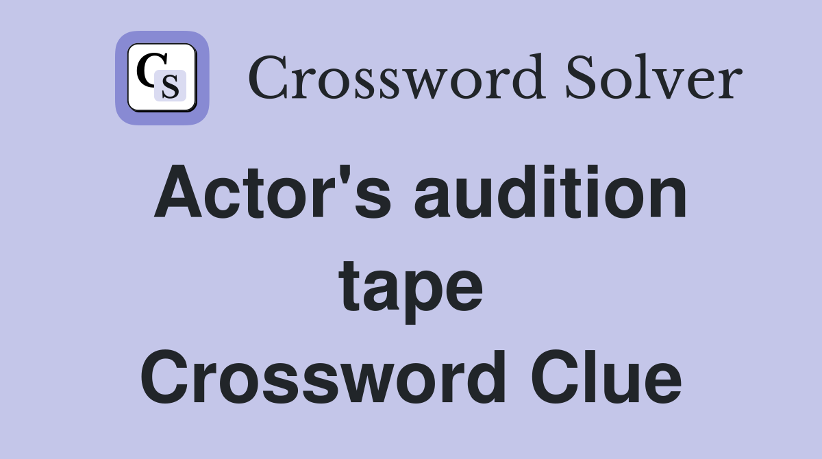Actor's audition tape Crossword Clue
