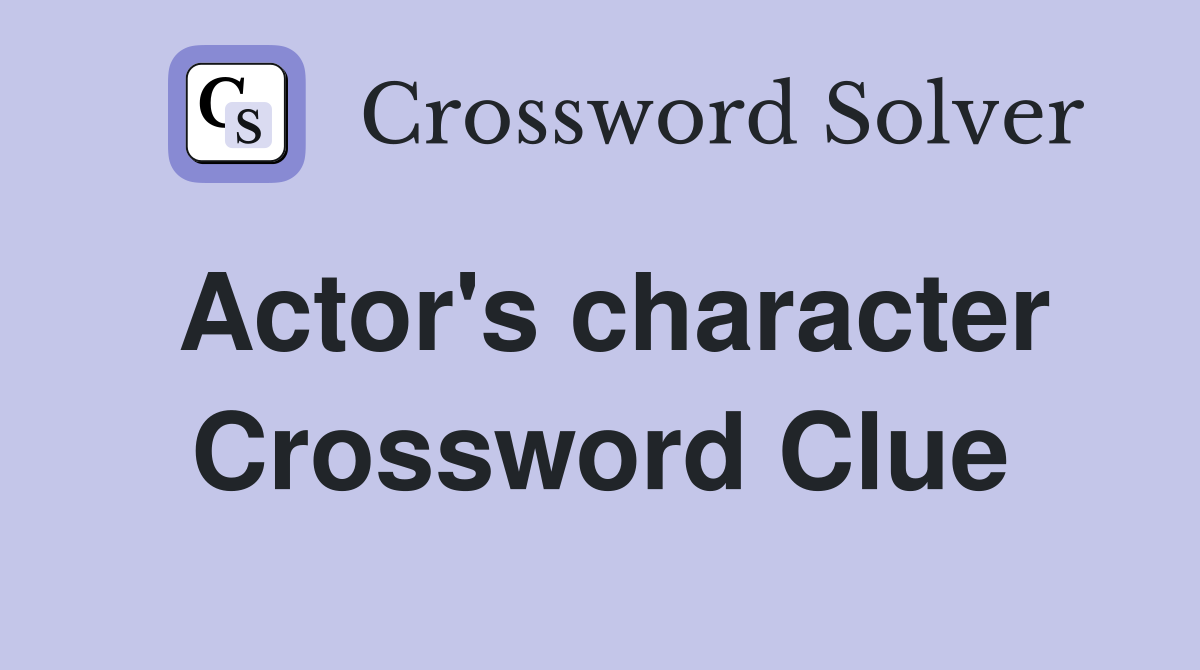 Actor's character Crossword Clue