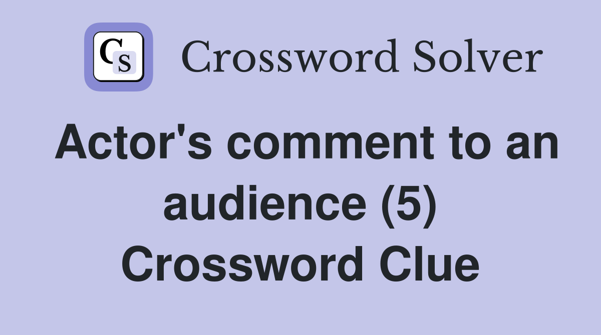 Actor's comment to an audience (5) Crossword Clue