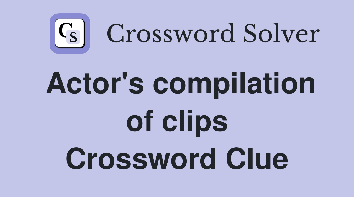 Actor's compilation of clips Crossword Clue