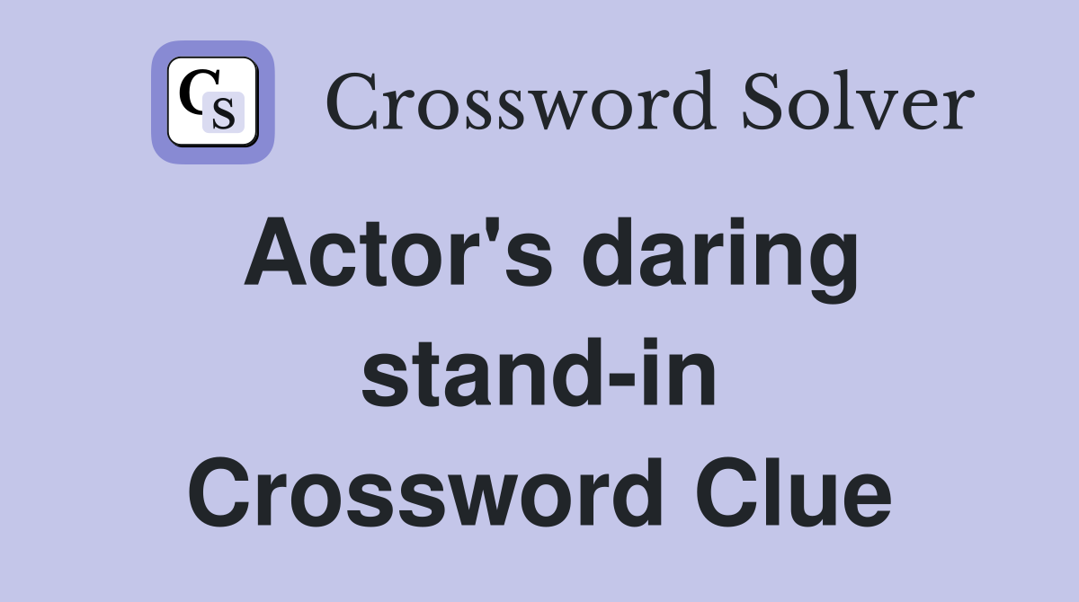 Actor's daring stand-in Crossword Clue
