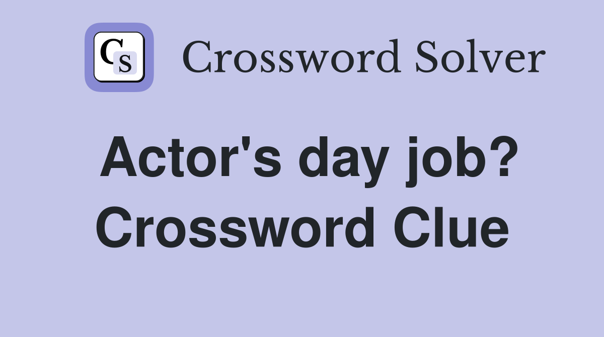 Actor's day job? Crossword Clue