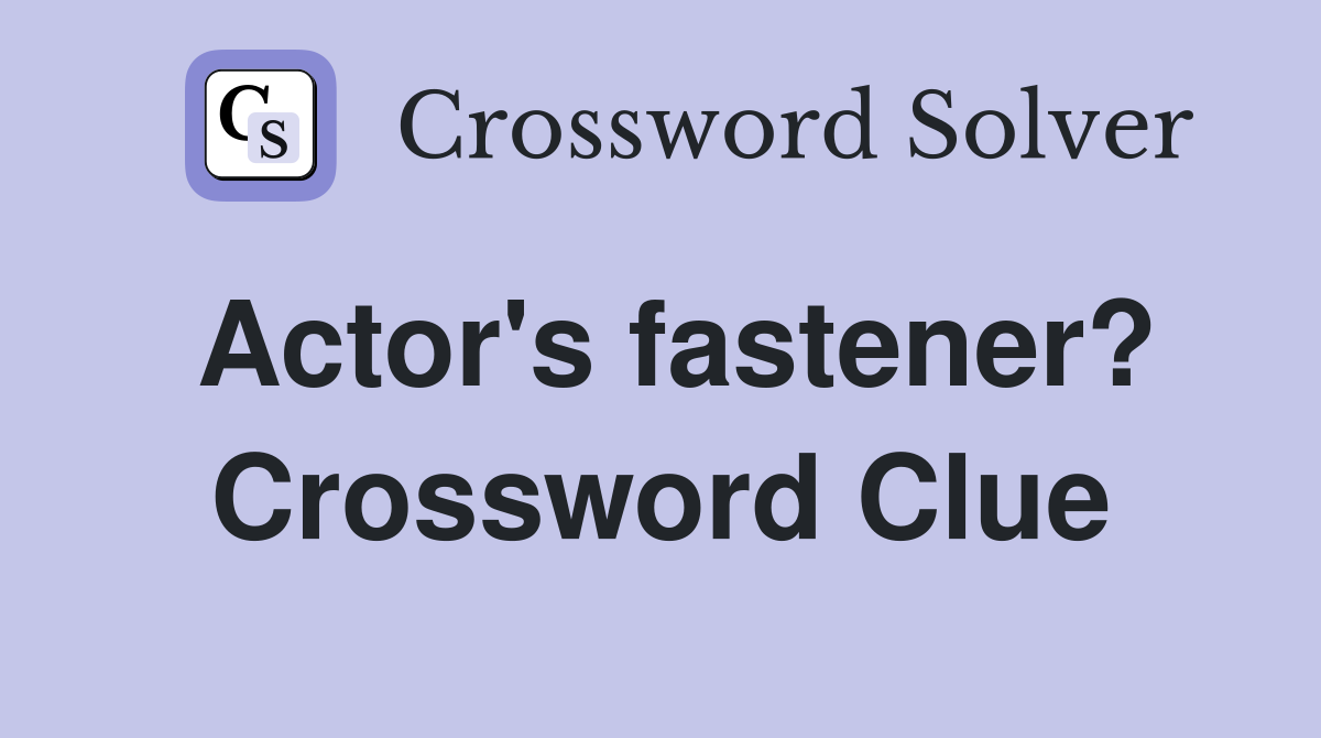 Actor's fastener? Crossword Clue