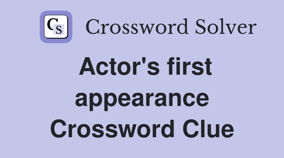 Actor's first appearance Crossword Clue