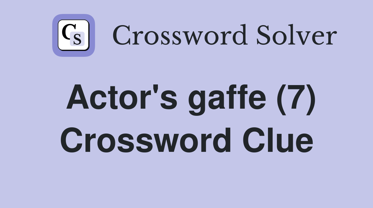Actor's gaffe (7) Crossword Clue