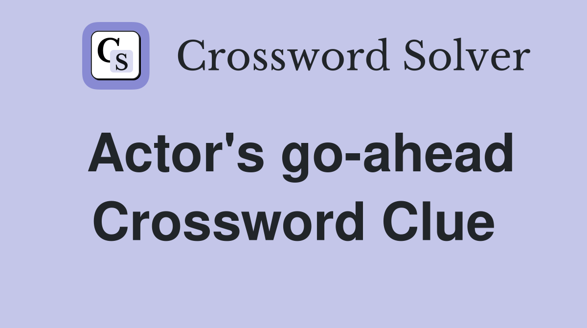 Actor's go-ahead Crossword Clue