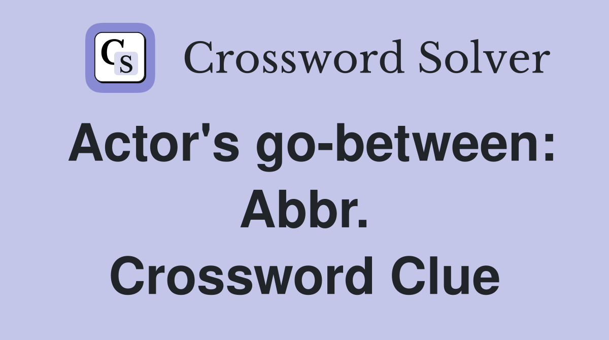 Actor's go-between: Abbr. Crossword Clue