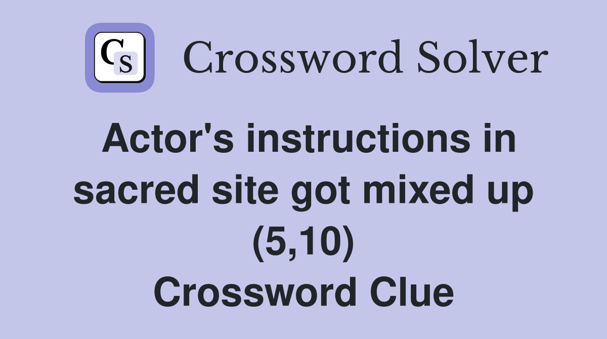 Actor's instructions in sacred site got mixed up (5,10) Crossword Clue
