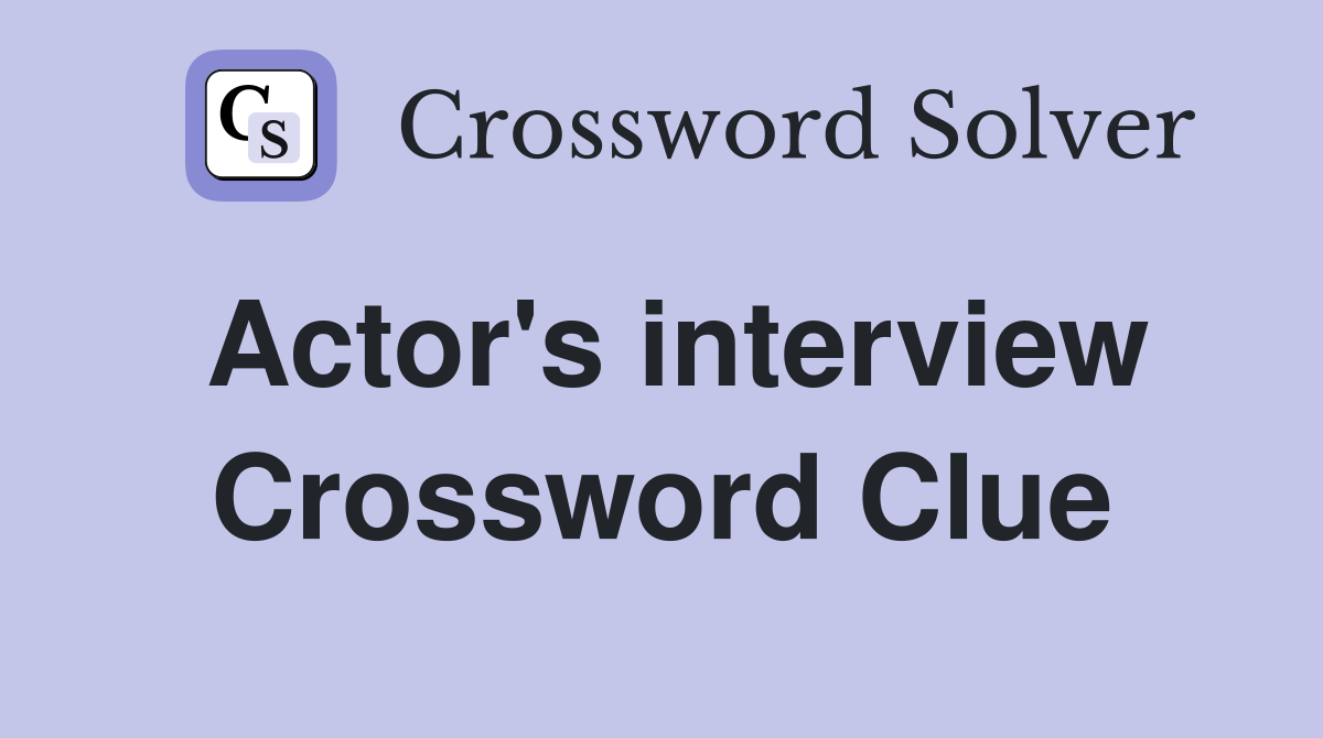 Actor's interview Crossword Clue