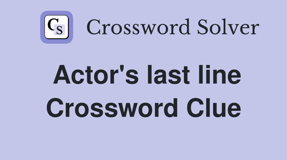 Actor's last line Crossword Clue