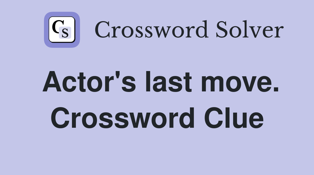 Actor's last move. Crossword Clue