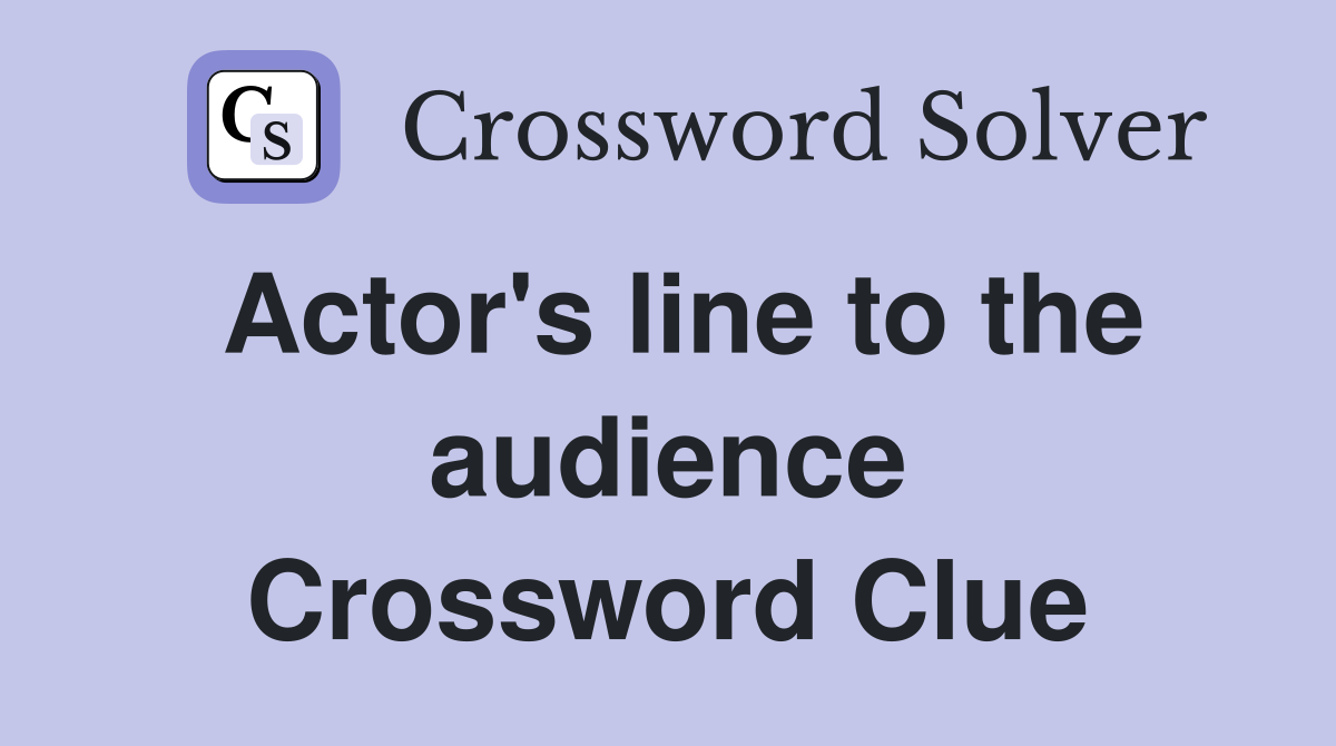 Actor's line to the audience Crossword Clue