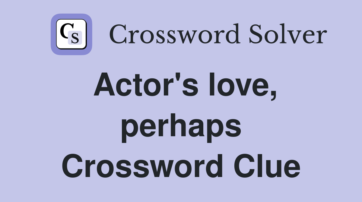 Actor's love, perhaps Crossword Clue