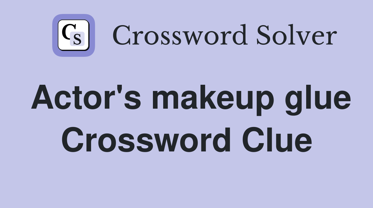 Actor's makeup glue Crossword Clue