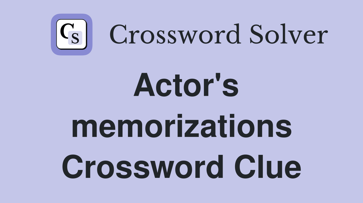 Actor's memorizations Crossword Clue