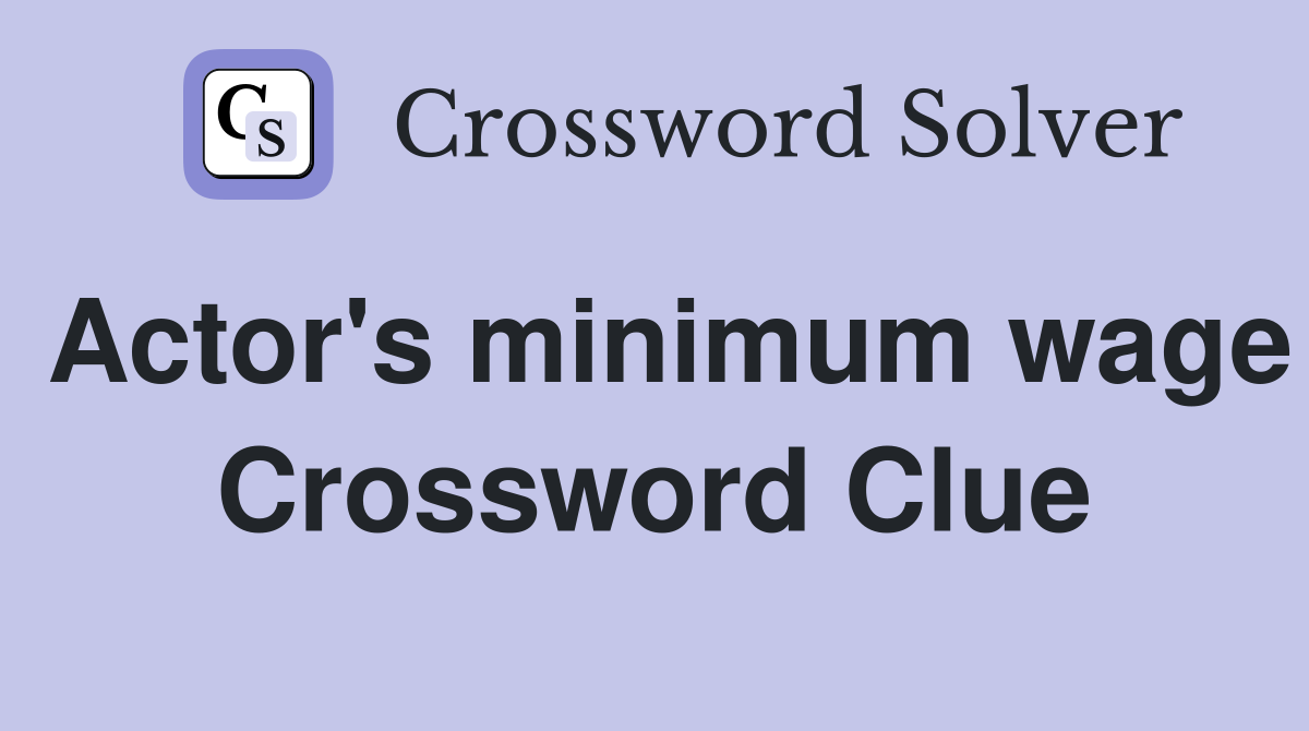 Actor's minimum wage Crossword Clue