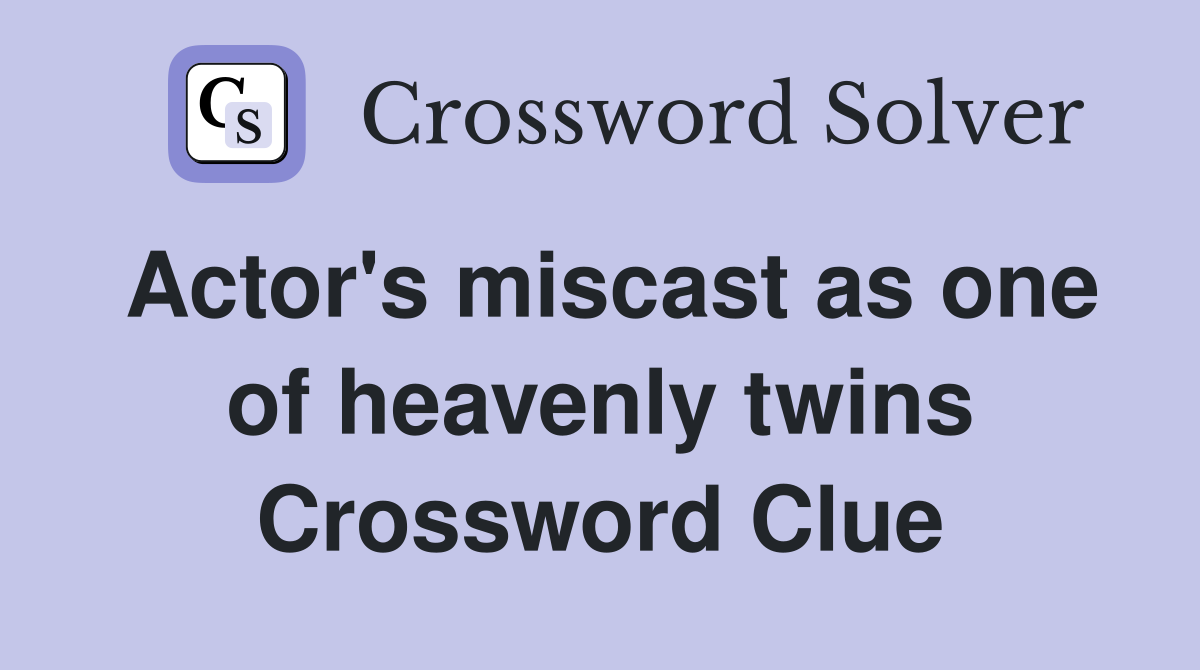 Actor's miscast as one of heavenly twins Crossword Clue