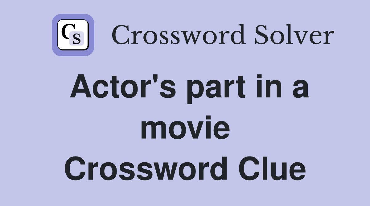 Actor's part in a movie Crossword Clue