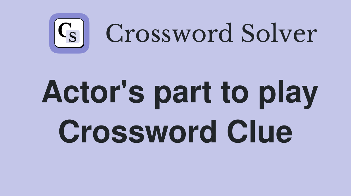 Actor's part to play Crossword Clue