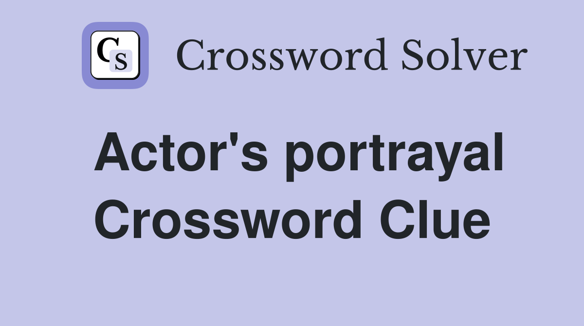 Actor's portrayal Crossword Clue