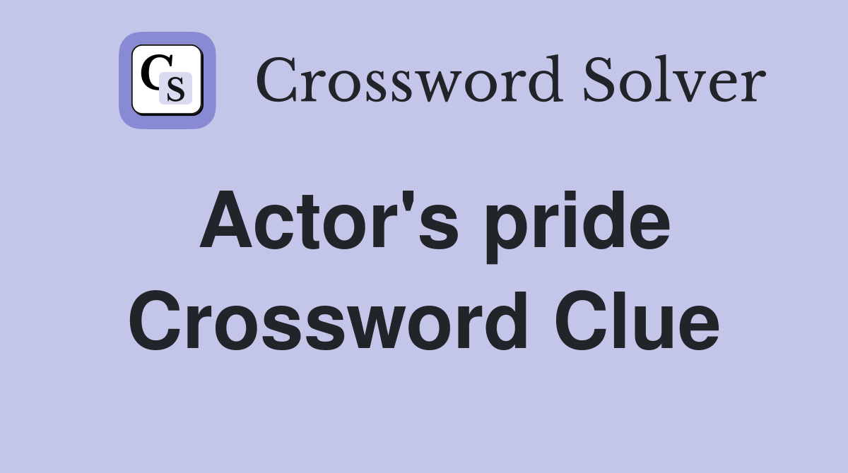 Actor's pride Crossword Clue