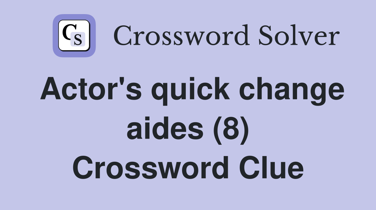 Actor's quick change aides (8) Crossword Clue