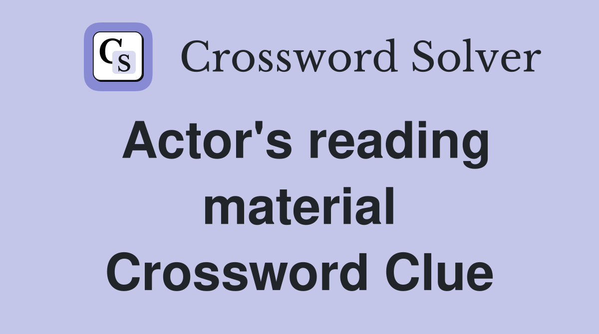 Actor's reading material Crossword Clue