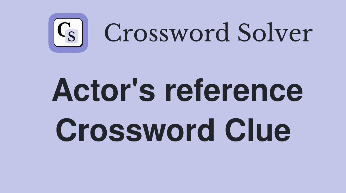 Actor's reference Crossword Clue