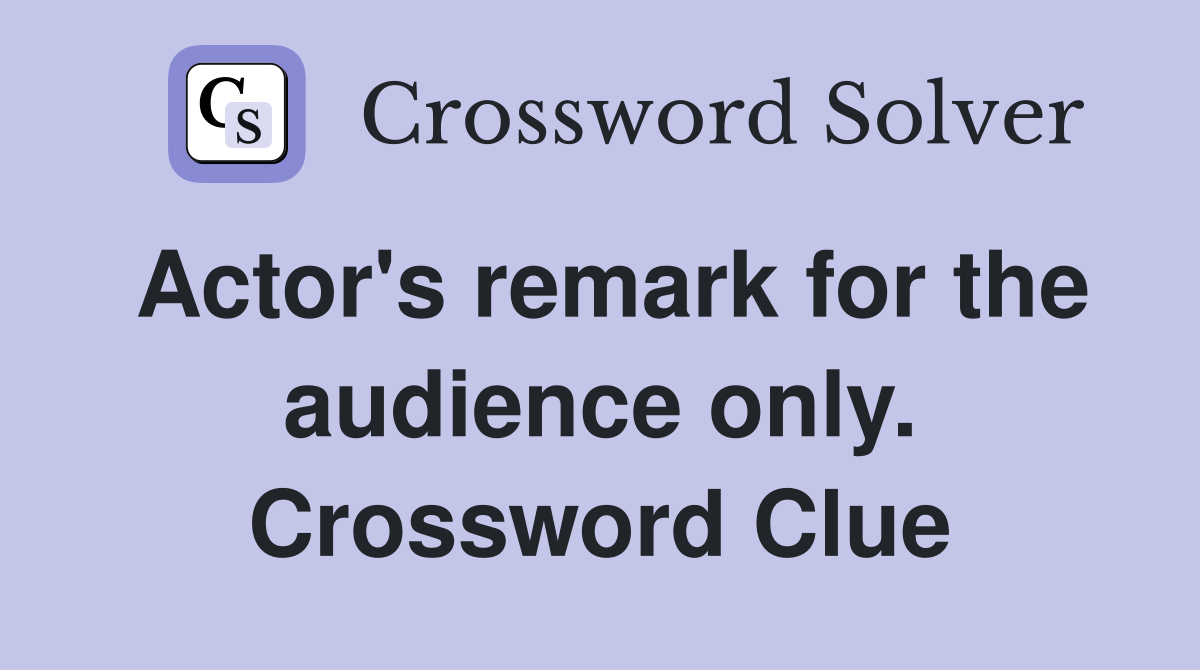 Actor's remark for the audience only. Crossword Clue