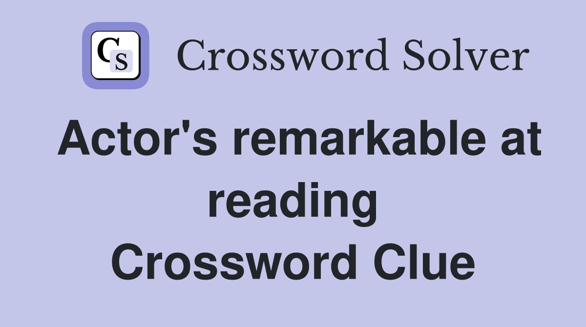 Actor #39 s remarkable at reading Crossword Clue Answers Crossword Solver
