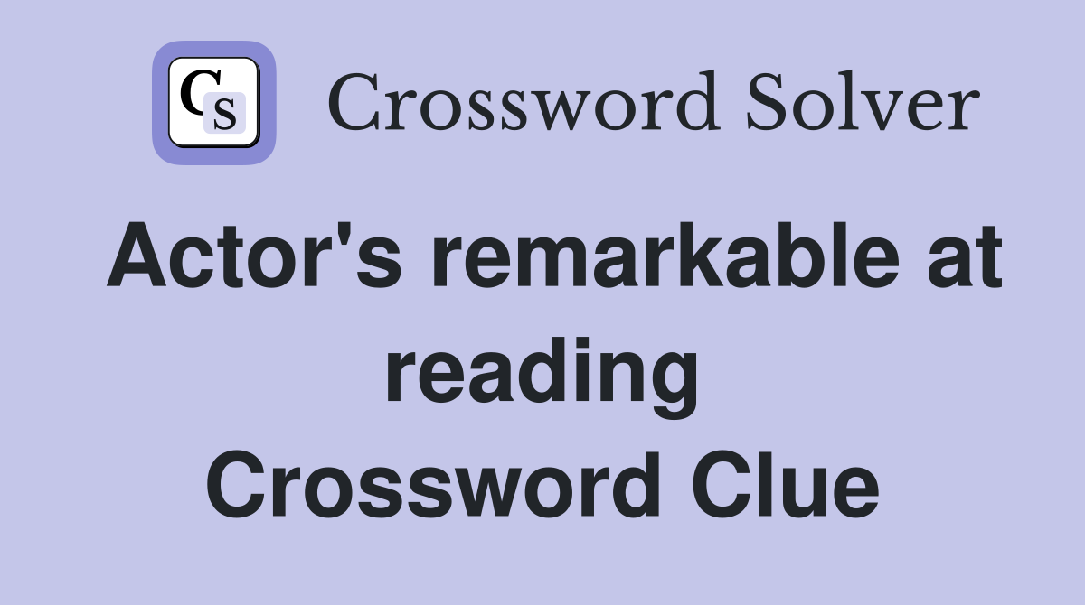Actor's remarkable at reading Crossword Clue