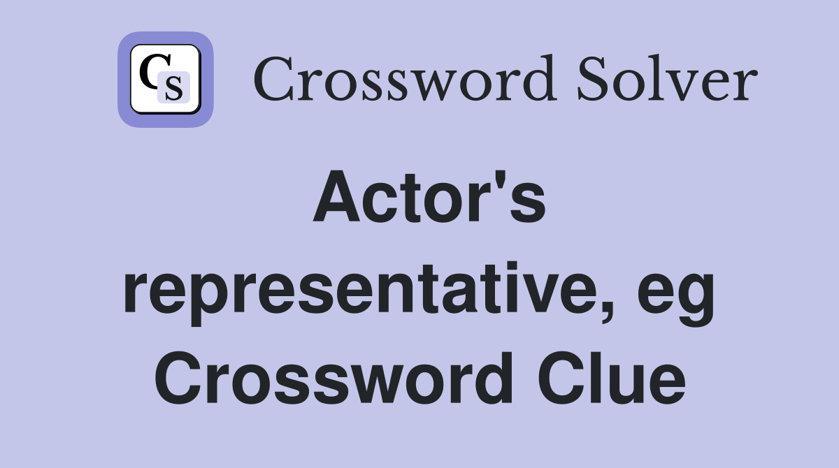 Actor's representative, eg Crossword Clue