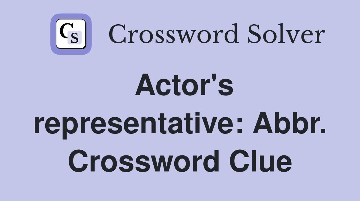 Actor's representative: Abbr. Crossword Clue