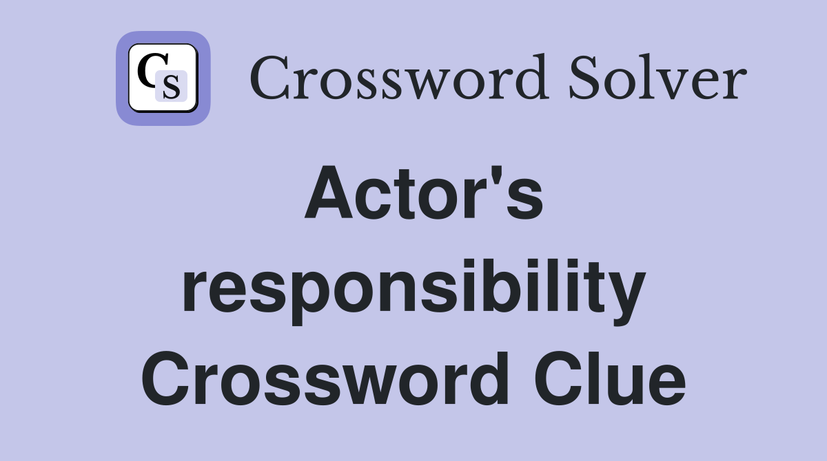 Actor's responsibility Crossword Clue