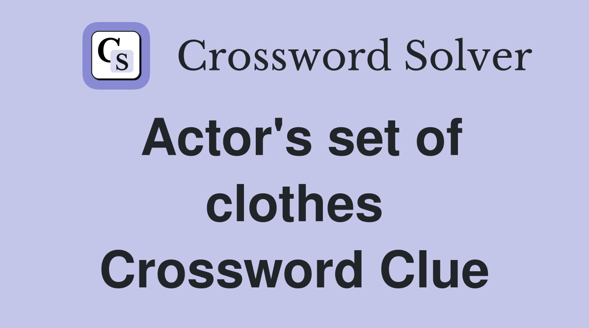 Actor #39 s set of clothes Crossword Clue Answers Crossword Solver