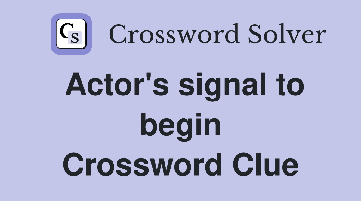 Actor's signal to begin Crossword Clue